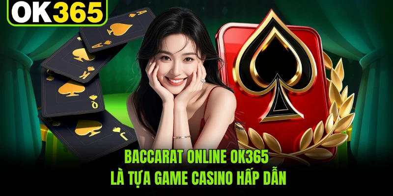 Baccarat online OK365 là tựa game casino hấp dẫn