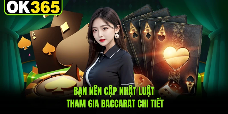 Bạn nên cập nhật luật tham gia Baccarat chi tiết