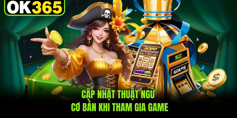 Cập nhật thuật ngữ cơ bản khi tham gia game