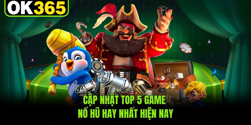 Cập nhật top 5 game nổ hũ hay nhất hiện nay