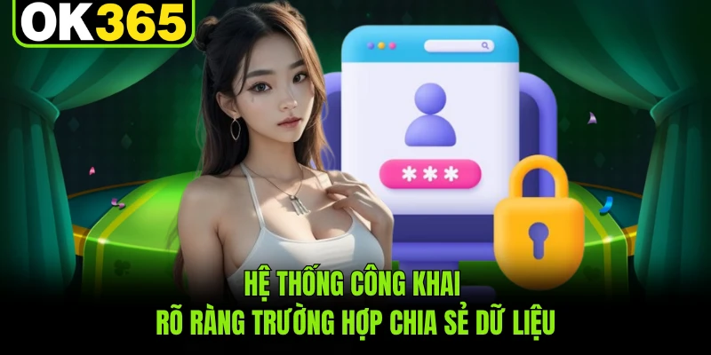 Hệ thống công khai rõ ràng trường hợp chia sẻ dữ liệu