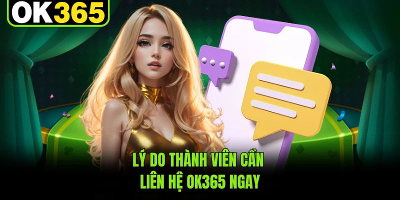 Lý do thành viên cần liên hệ OK365 ngay