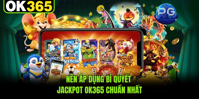 Nên áp dụng bí quyết jackpot OK365 chuẩn nhất