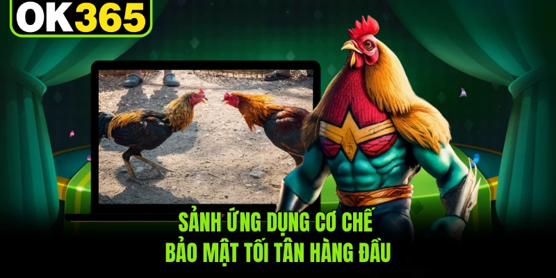 Sảnh ứng dụng cơ chế bảo mật tối tân hàng đầu