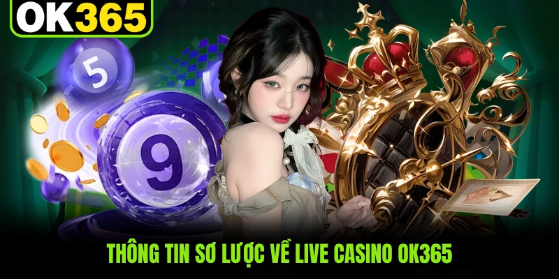 Thông tin sơ lược về live casino OK365