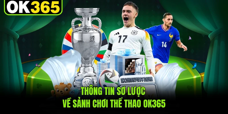Thông tin sơ lược về sảnh chơi thể thao OK365