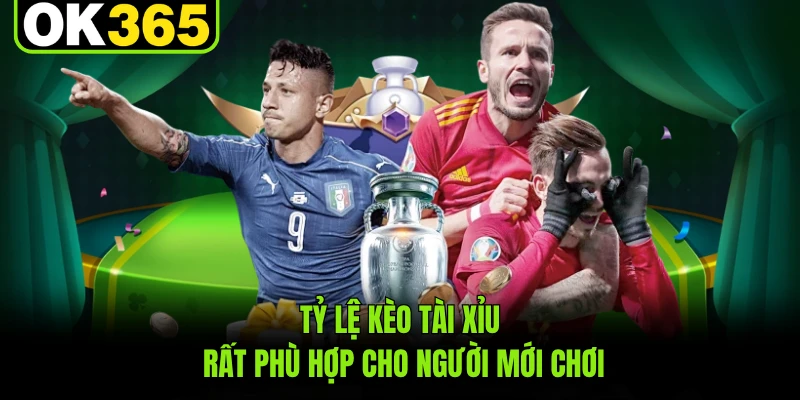 Tỷ lệ kèo tài xỉu rất phù hợp cho người mới chơi