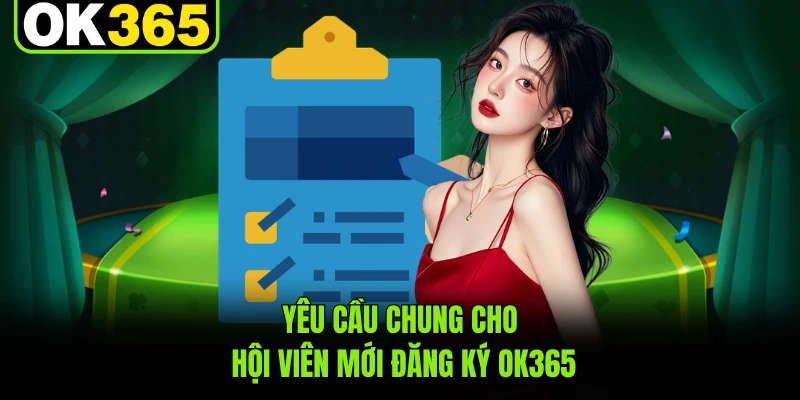 Yêu cầu chung cho hội viên mới đăng ký OK365